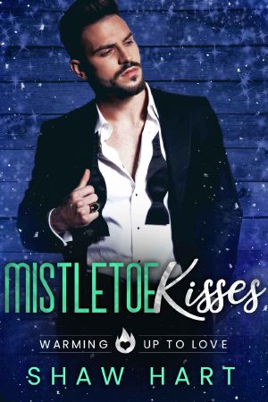 [Warming Up To Love 03] • Mistletoe Kisses (Warming Up to Love Book 3)